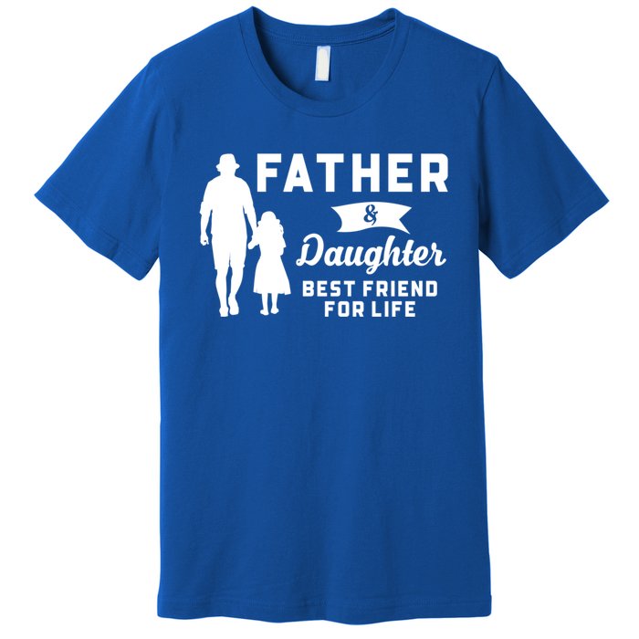 Father And Daughter Best Friends For Life Funny FatherS Day Gift Premium T-Shirt