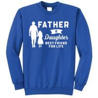 Father And Daughter Best Friends For Life Funny FatherS Day Gift Tall Sweatshirt