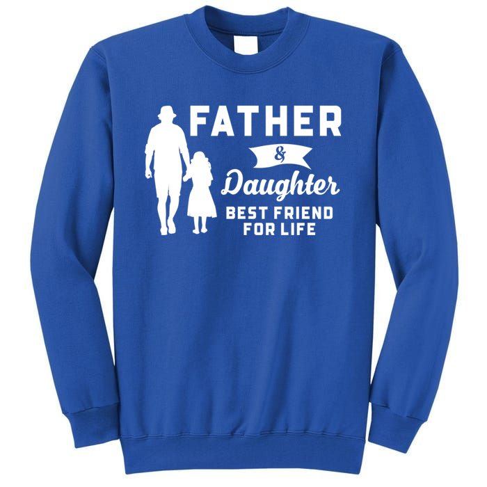 Father And Daughter Best Friends For Life Funny FatherS Day Gift Tall Sweatshirt