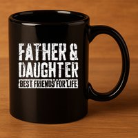 Father And Daughter Best Friends For Life 11oz C Handle Ceramic Mug