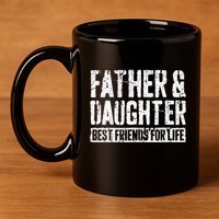 Father And Daughter Best Friends For Life 11oz C Handle Ceramic Mug