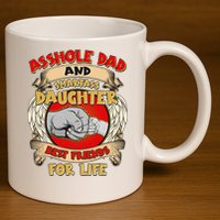 Funny Asshole Dad And Smartass Daughter Bestfriends For Life 11oz C Handle Ceramic Mug
