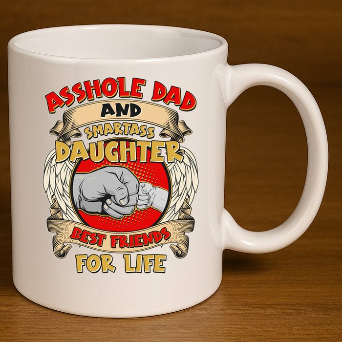 Funny Asshole Dad And Smartass Daughter Bestfriends For Life 11oz C Handle Ceramic Mug