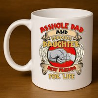 Funny Asshole Dad And Smartass Daughter Bestfriends For Life 11oz C Handle Ceramic Mug