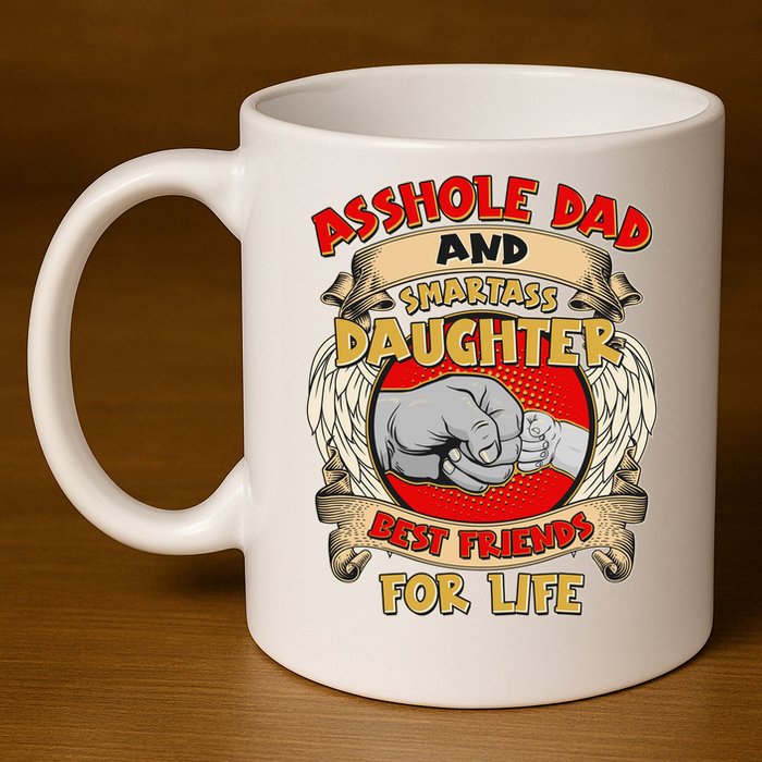 Funny Asshole Dad And Smartass Daughter Bestfriends For Life 11oz C Handle Ceramic Mug