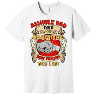 Funny Asshole Dad And Smartass Daughter Bestfriends For Life Premium T-Shirt