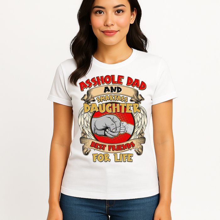 Funny Asshole Dad And Smartass Daughter Bestfriends For Life Womens T-Shirt