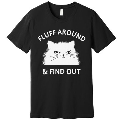 Fluff Around Funny Sarcastic Cat Lady Quote Humor Premium T-Shirt