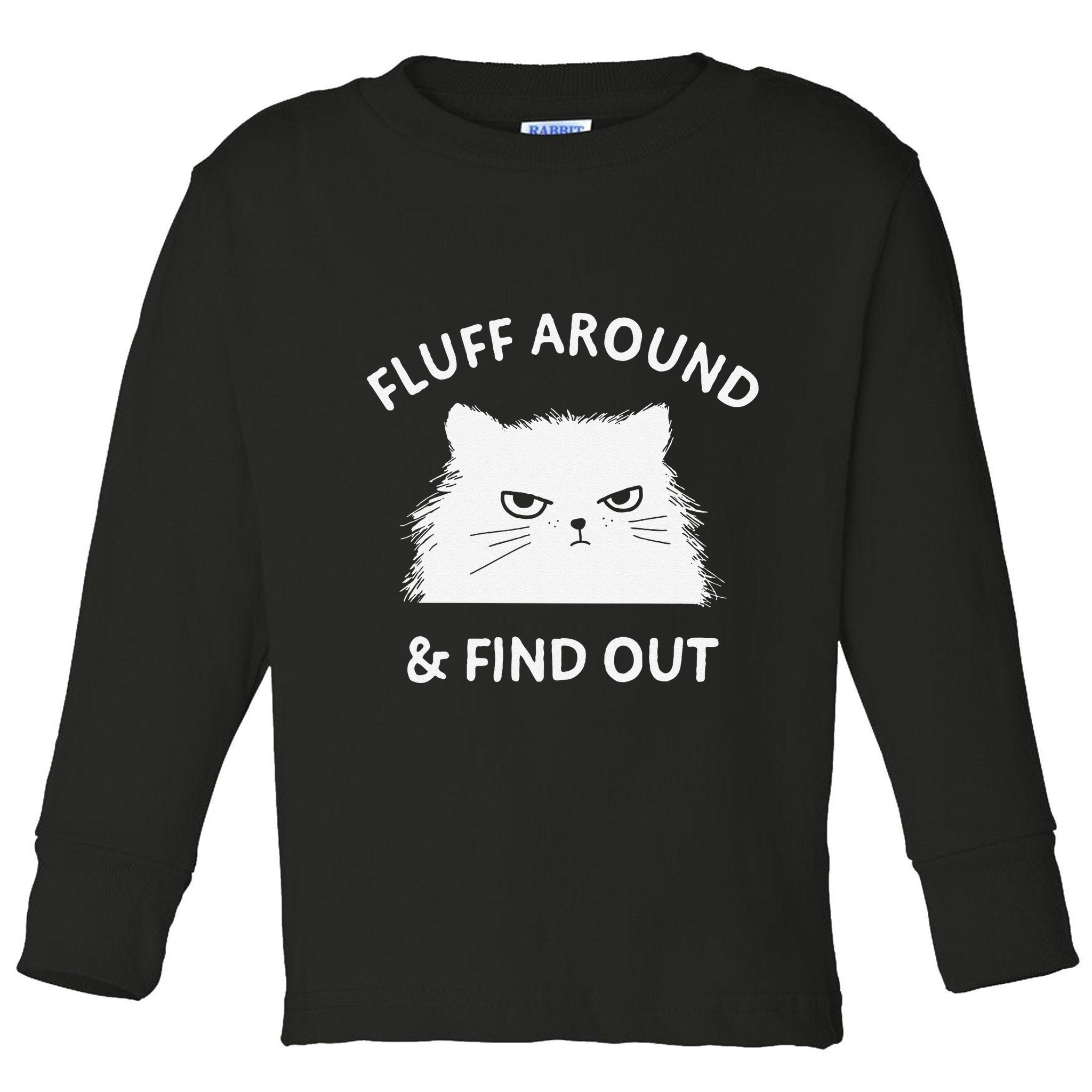 Fluff Around Funny Sarcastic Cat Lady Quote Humor Toddler Long Sleeve Shirt