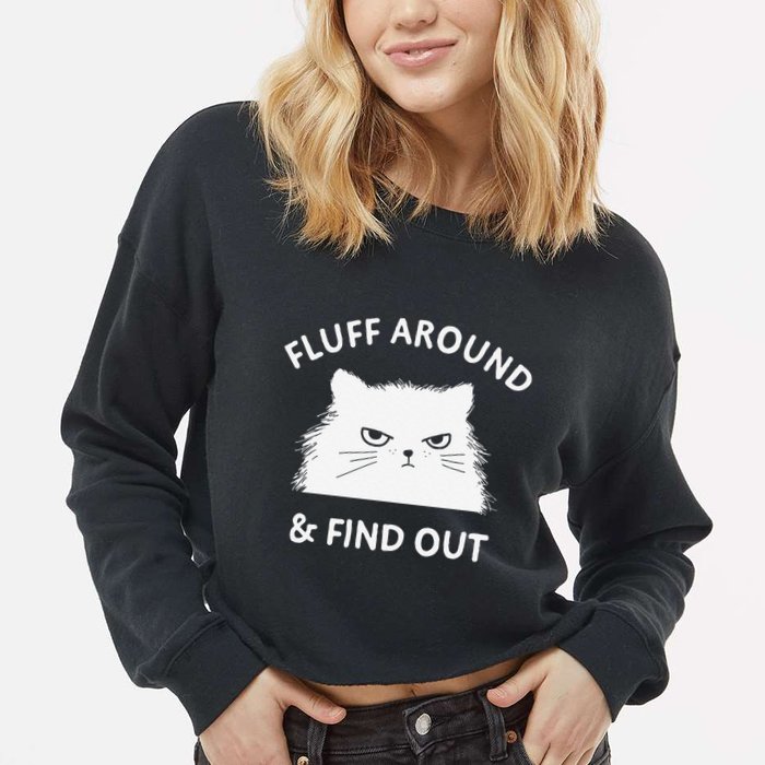 Fluff Around Funny Sarcastic Cat Lady Quote Humor Cropped Pullover Crew