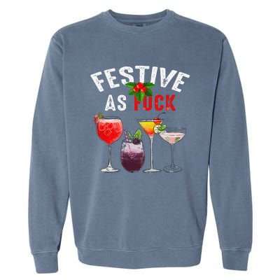 Festive As F Ck Funny Ugly Christmas Holiday Cocktail Juice Garment-Dyed Sweatshirt