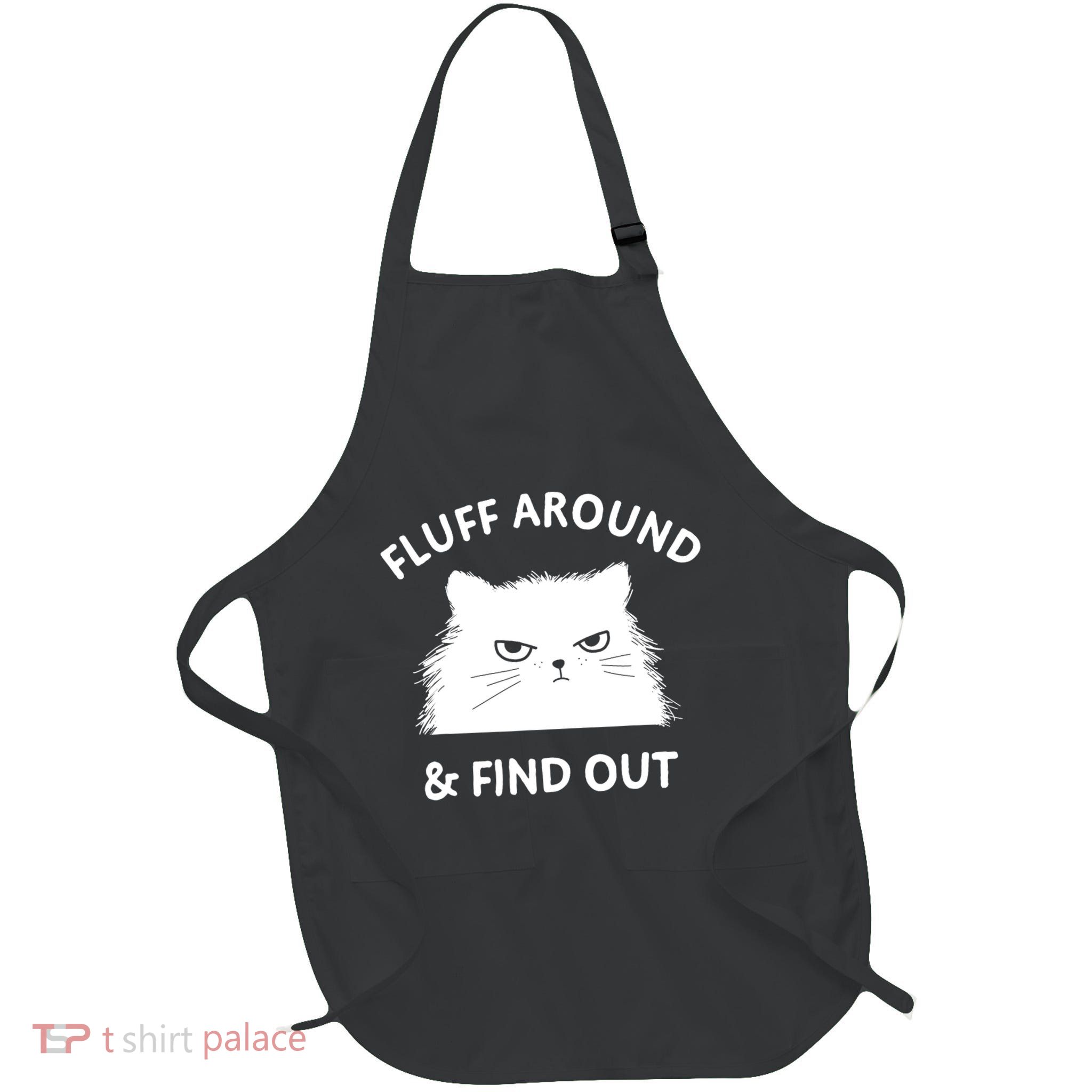 Fluff Around Funny Sarcastic Cat Lady Quote Humor Gift Apron