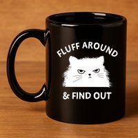 Fluff Around Funny Sarcastic Cat Lady Quote Humor Gift 11oz C Handle Ceramic Mug