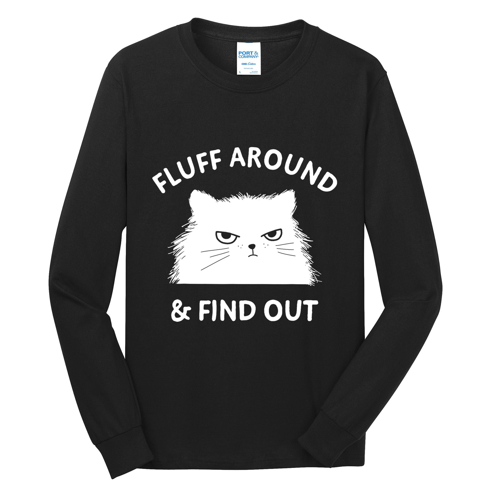 Fluff Around Funny Sarcastic Cat Lady Quote Humor Gift Tall Long Sleeve T-Shirt
