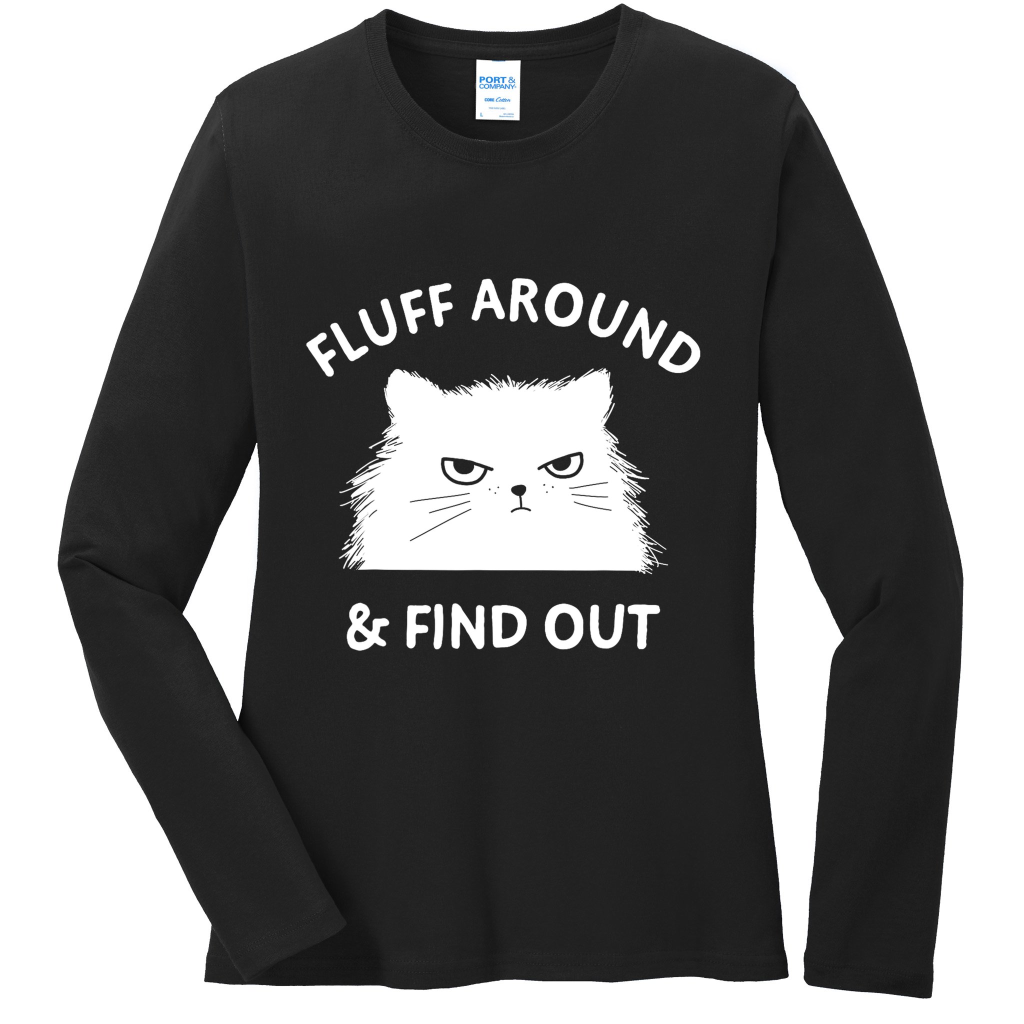 Fluff Around Funny Sarcastic Cat Lady Quote Humor Gift Ladies Long Sleeve Shirt