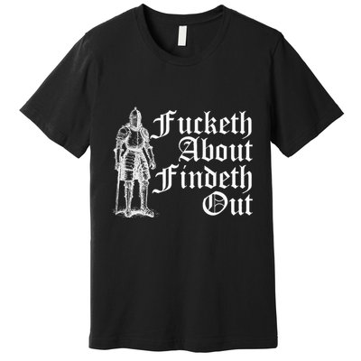 Fucketh About Findeth Out Premium T-Shirt