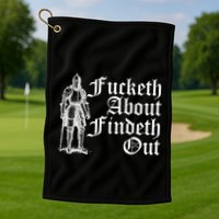 Fucketh About Findeth Out Golf Towel