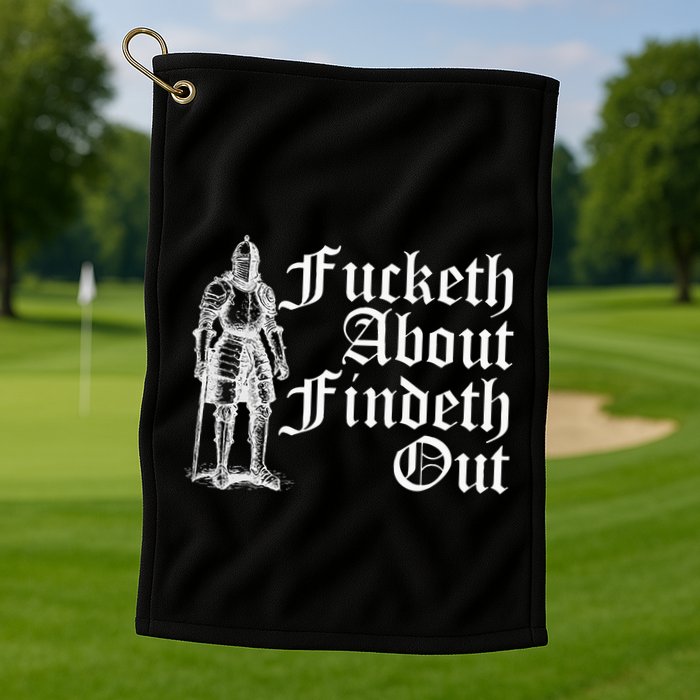 Fucketh About Findeth Out Golf Towel