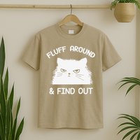 Fluff Around Find Out Funny Cat Sarcasm Grumpy Kitty Gifts T-Shirt
