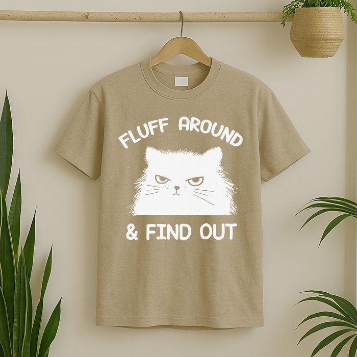 Fluff Around Find Out Funny Cat Sarcasm Grumpy Kitty Gifts T-Shirt