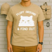 Fluff Around Find Out Funny Cat Sarcasm Grumpy Kitty Gifts T-Shirt