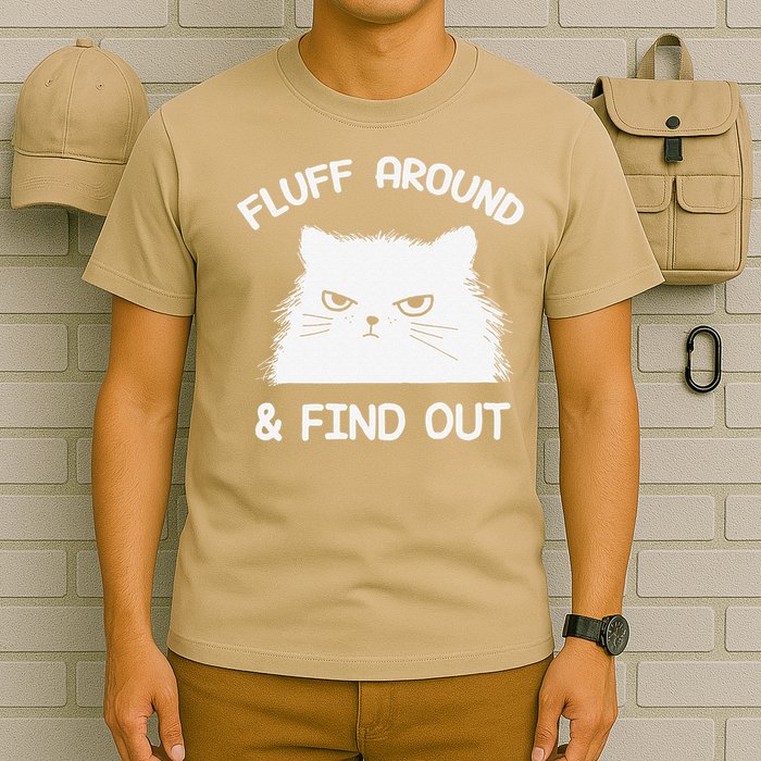Fluff Around Find Out Funny Cat Sarcasm Grumpy Kitty Gifts T-Shirt
