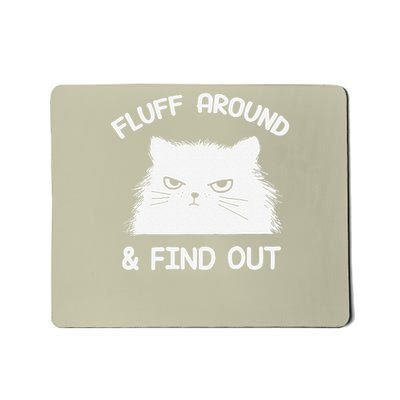 Fluff Around Find Out Funny Cat Sarcasm Grumpy Kitty Gifts Mousepad