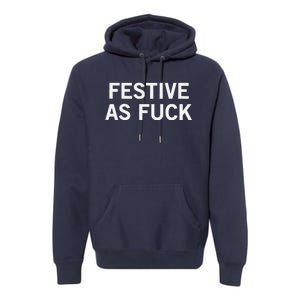 Festive As Fuck Premium Hoodie