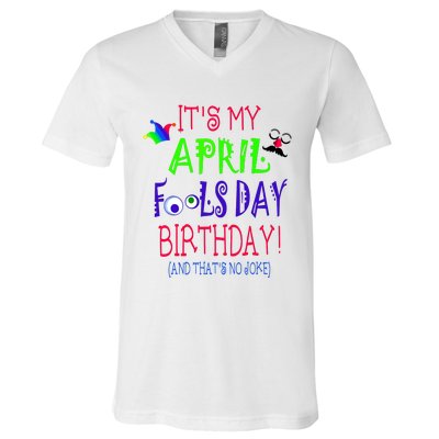 Funny April Fools Day Birthday Quote Born On April 1st V-Neck T-Shirt