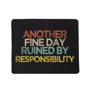 Funny Another Fine Day Ruined By Responsibility Saying Humor Mousepad