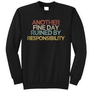 Funny Another Fine Day Ruined By Responsibility Saying Humor Tall Sweatshirt