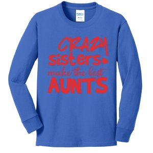 Funny Auntie Funny Gift Crazy Sisters Make The Best Aunts Gift Kids Long Sleeve Shirt