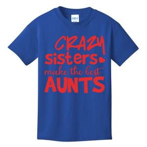 Funny Auntie Funny Gift Crazy Sisters Make The Best Aunts Gift Kids T-Shirt