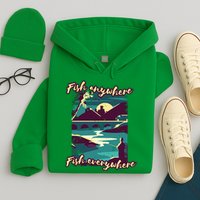 Fish Anywhere Fish Everywhere Hoodie