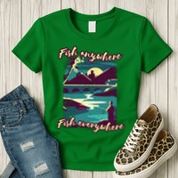 Fish Anywhere Fish Everywhere Womens T-Shirt