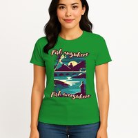 Fish Anywhere Fish Everywhere Womens T-Shirt
