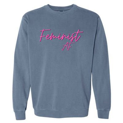 Feminist Af Feminist Empowered Feminist Cool Gift Garment-Dyed Sweatshirt