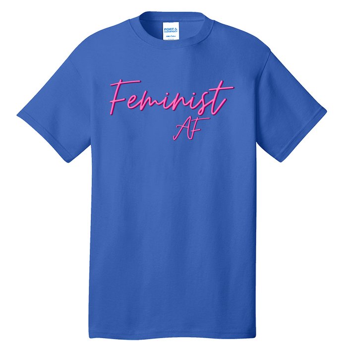 Feminist Af Feminist Empowered Feminist Cool Gift Tall T-Shirt