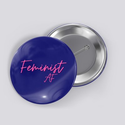 Feminist Af Feminist Empowered Feminist Cool Gift Button