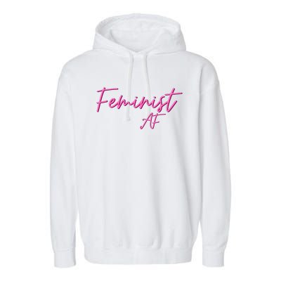 Feminist Af Feminist Empowered Feminist Cool Gift Garment-Dyed Fleece Hoodie