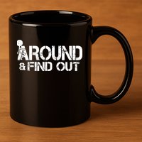 F Around Find Out Funny Meme 11oz C Handle Ceramic Mug