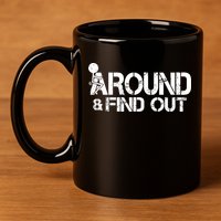 F Around Find Out Funny Meme 11oz C Handle Ceramic Mug