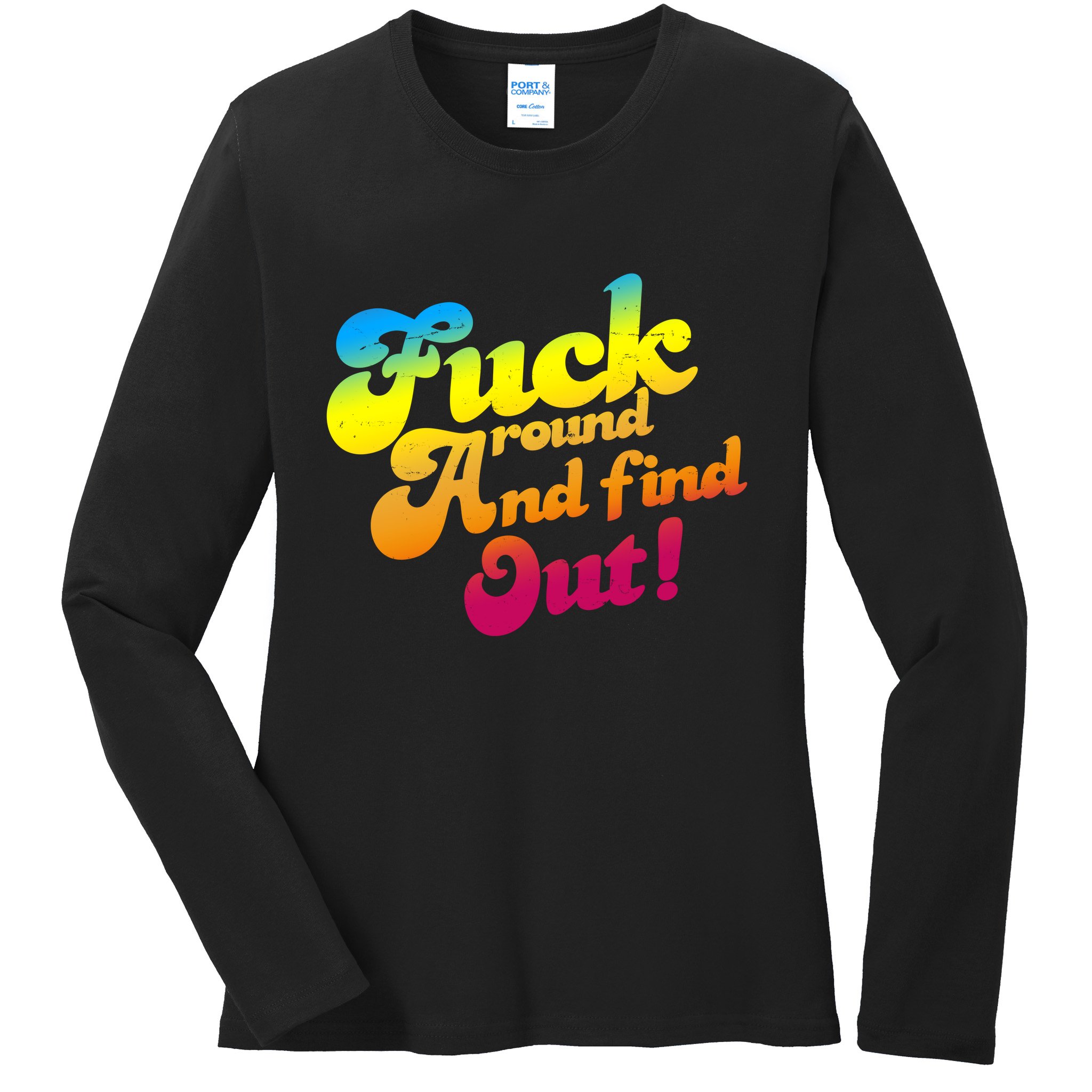 Fuck Around Find Out Funny Colorful Ladies Long Sleeve Shirt