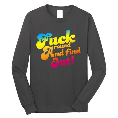 Fuck Around Find Out Funny Colorful Long Sleeve Shirt