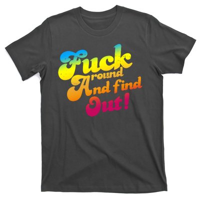 Fuck Around Find Out Funny Colorful T-Shirt