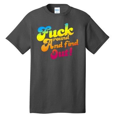 Fuck Around Find Out Funny Colorful Tall T-Shirt