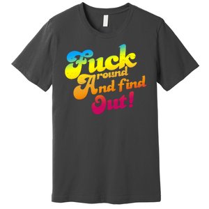 Fuck Around Find Out Funny Colorful Premium T-Shirt