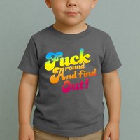 Fuck Around Find Out Funny Colorful Toddler T-Shirt