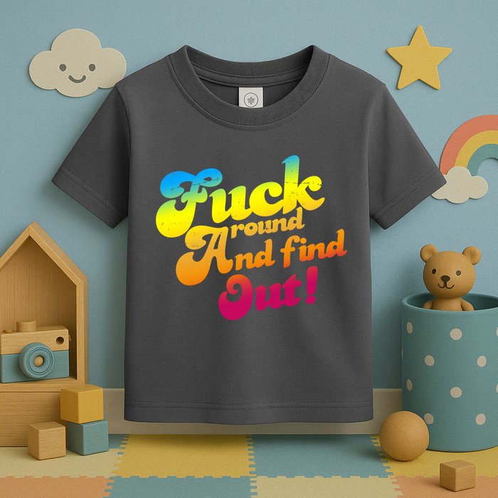 Fuck Around Find Out Funny Colorful Toddler T-Shirt