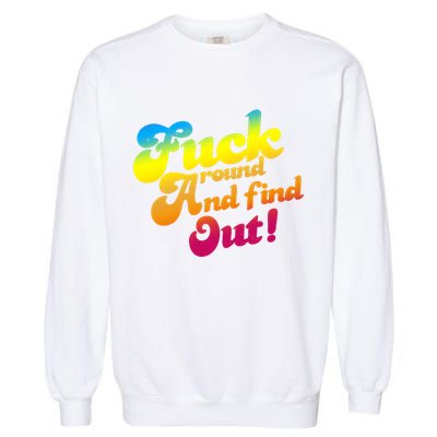 Fuck Around Find Out Funny Colorful Garment-Dyed Sweatshirt